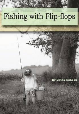Cathy Schoon - Fishing with Flip-Flops, Inbunden