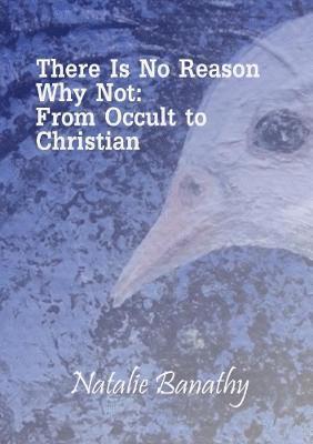 There is No Reason Why Not: from Occult to Christian 1