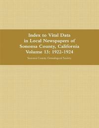 bokomslag Index to Vital Data in Local Newspapers of Sonoma County, California, Volume 13