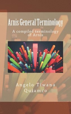 Angelo Tiwana Quiamco - Arnis General Terminology: A compiled terminology of Arnis, Häftad