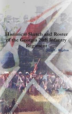John C. Rigdon - Historical Sketch and Roster of the Georgia 20th Infantry Regiment, Inbunden