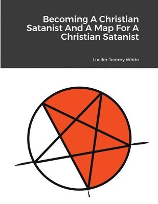 bokomslag Becoming A Christian Satanist And A Map For A Christian Satanist