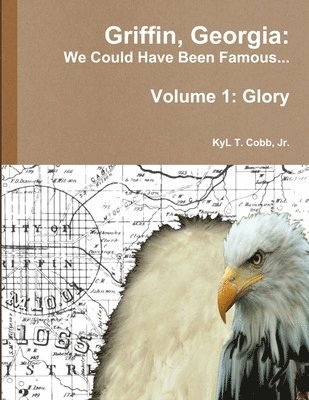 bokomslag Griffin, Georgia: We Could Have Been Famous... Volume 1: Glory