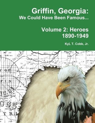 bokomslag Griffin, Georgia: We Could Have Been Famous... Volume 2: Heroes, 1890-1949