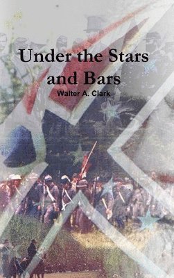 Walter A Clark, Walter A. Clark - Under the Stars and Bars, Inbunden