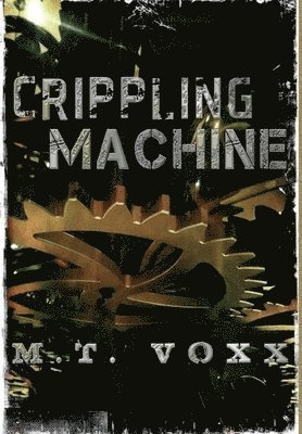 M.T. Voxx, M. T. Voxx, M T Voxx - Crippling Machine, Inbunden