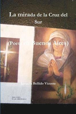 Ignacio Bellido Vicente - Mirada De La Cruz Del Sur (Poeta En Buenos Aires), Häftad