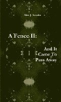 A Fence II: and it Came to Pass Away 1