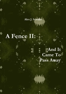 A Fence II: and it Came to Pass Away 1