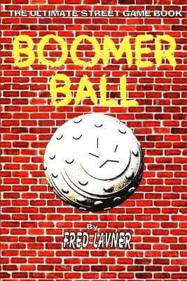 Fred Lavner - Boomer Ball: The Ultimate Street Game Book, Häftad