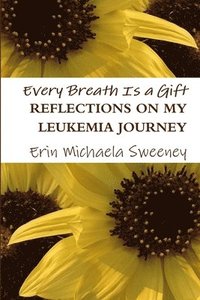 bokomslag Every Breath is a Gift: Reflections on My Leukemia Journey