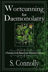 bokomslag Wortcunning for Daemonolatry: A Formulary for the Daemonolater Alchemist and Gardener