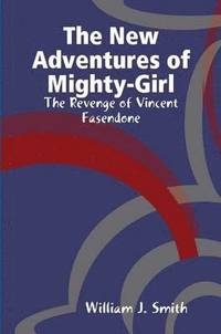 bokomslag New Adventures of Mighty-Girl: the Revenge of Vincent Fasendone
