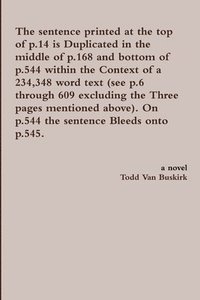 bokomslag The Sentence Printed at the Top of p.14 is Duplicated in the Middle of p.168 and Bottom of p.544 Within the Context of a 234,348 Word Text (See p.6 Through 609 Excluding the Three Pages Mentioned