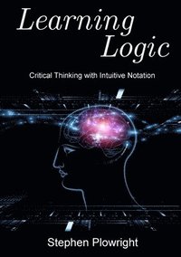 bokomslag Learning Logic: Critical Thinking with Intuitive Notation