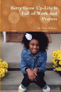 bokomslag Betty Grow Up-Life is Full of Work and Prayers