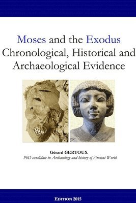 bokomslag Moses and the Exodus Chronological, Historical and Archaeological Evidence