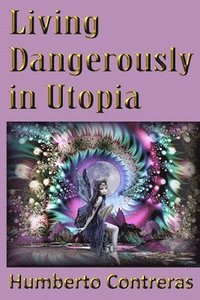 bokomslag Living Dangerously in Utopia