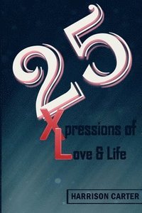 bokomslag 25 Xpressions of Love & Life