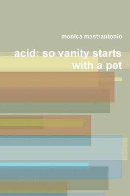 Acid: So Vanity Starts with a Pet.