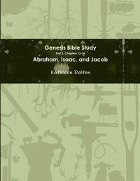 bokomslag Genesis Bible Study Part 2, Chapters 12-36 Abraham, Isaac, and Jacob