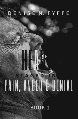 Denise N. Fyffe - Heart Staged in Pain, Anger and Denial, Häftad