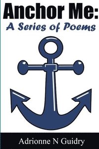 bokomslag Anchor Me: A Series of Poems