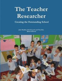 bokomslag Teacher Researchers: Creating the Outstanding School