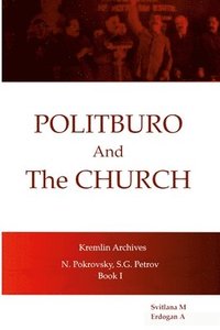 bokomslag Politburo And The Church Kremlin Archives N. Petrovsky, S.G. Petrov