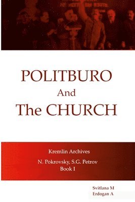 Politburo And The Church Kremlin Archives N. Petrovsky, S.G. Petrov 1