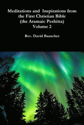 Meditations and  Inspirations from the First Christian Bible (the Aramaic Peshitta) Volume 2