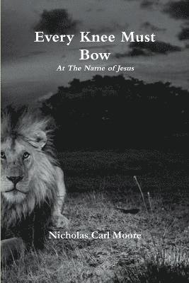 Every Knee Must Bow...At The Name of Jesus