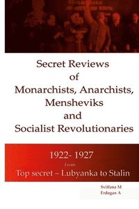 bokomslag Secret Reviews of Monarchists, Anarchists, Mensheviks and Socialist Revolutionaries 1922- 1927