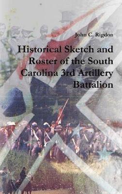 bokomslag Historical Sketch and Roster of the South Carolina 3rd Artillery Battalion