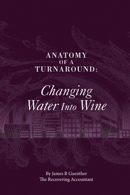 Anatomy of A Turnaround. Changing Water into Wine 1