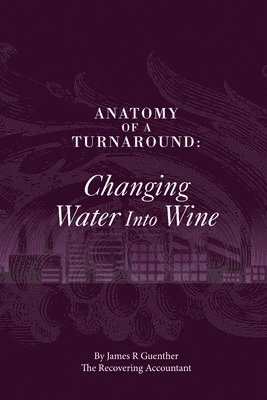 Anatomy of A Turnaround. Changing Water into Wine