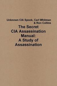 bokomslag The Secret CIA Assassination Manual: A Study of Assassination