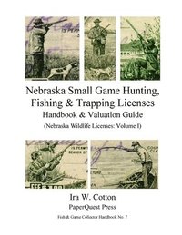 bokomslag Nebraska Small Game Hunting, Fishing & Trapping Licenses, 1901-2009