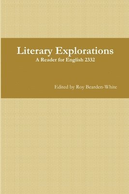 Literary Explorations: A Reader for English 2332 1