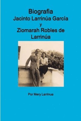 Biografia de Jacinto Larrinua y Garcia / Ziomarah Robles de Larrinua 1