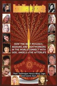 bokomslag How The Best Psychics, Mediums And Lightworkers In The World Connect With God, Angels And The Afterlife