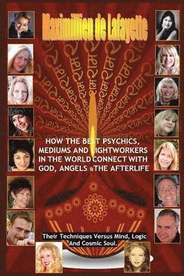 bokomslag How The Best Psychics, Mediums And Lightworkers In The World Connect With God, Angels And The Afterlife