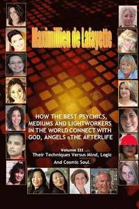 bokomslag Volume 3. How The Best Psychics, Mediums And Lightworkers In The World Connect With God, Angels And The Afterlife