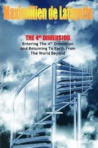 bokomslag The 4th Dimension. Entering the 4th Dimension and Returning to Earth From the World Beyond