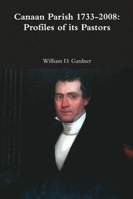 William Gardner - Canaan Parish 1733-2008: Profiles of its Pastors, Häftad