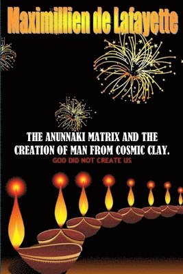 bokomslag The Anunnaki Matrix And The creation Of Man From Cosmic Clay. GOD DID NOT CREATE US