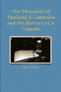 bokomslag The Pleasures of Thailand & Cambodia and the Horrors of a Tsunami