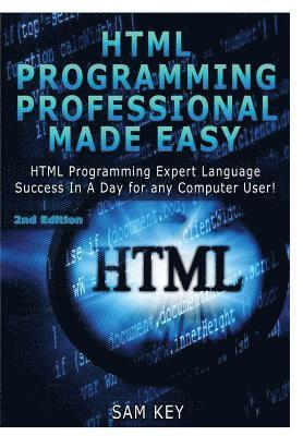 Sam Key - HTML Programming Professional Made Easy, Inbunden