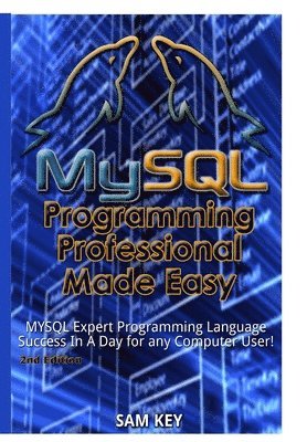 Sam Key - MySQL Programming Professional Made Easy, Inbunden