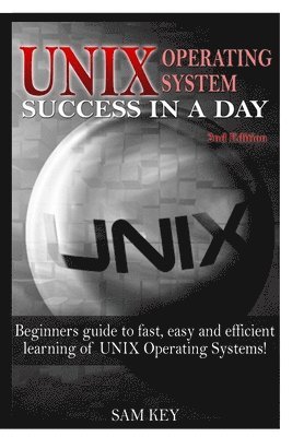 Sam Key - Unix Operating System Success in A Day, Inbunden